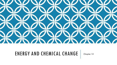 ENERGY AND CHEMICAL CHANGE Chapter 15. ENERGY ENERGY: -the ability to do work or produce heat. 2 different forms: potential and kinetic -Measured in.