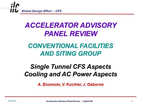 Global Design Effort - CFS 01-06-10 Accelerator Advisory Panel Review - Oxford UK 1 ACCELERATOR ADVISORY PANEL REVIEW CONVENTIONAL FACILITIES AND SITING.