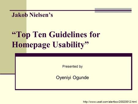 Jakob Nielsen’s “Top Ten Guidelines for Homepage Usability” Presented by Oyeniyi Ogunde