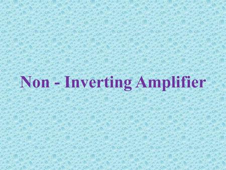 Non - Inverting Amplifier