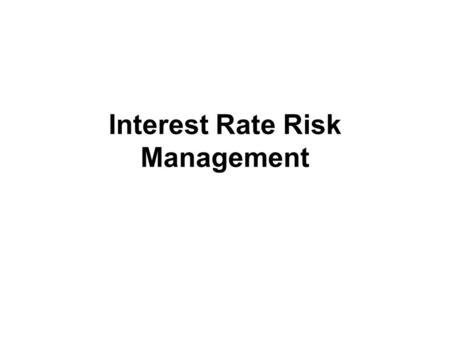 Interest Rate Risk Management. Strategies to Manage Interest-rate Risk Rearrange balance-sheet Gap Management Duration Gap Management Off-Balance Sheet.