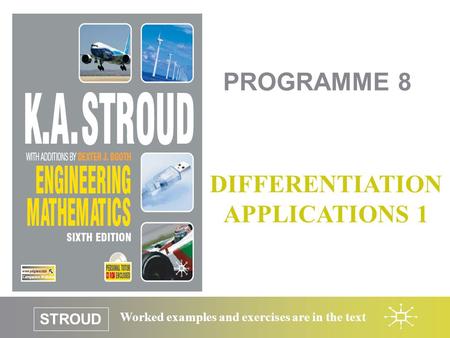 STROUD Worked examples and exercises are in the text PROGRAMME 8 DIFFERENTIATION APPLICATIONS 1.