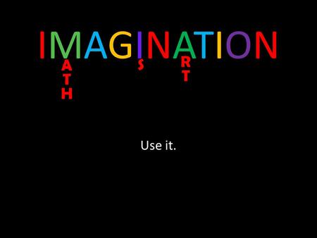 IMAGINATIONIMAGINATION Use it.. Still Example - Circles.