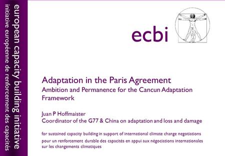 European capacity building initiativeecbi Adaptation in the Paris Agreement Ambition and Permanence for the Cancun Adaptation Framework Juan P Hoffmaister.