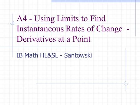 A4 - Using Limits to Find Instantaneous Rates of Change - Derivatives at a Point IB Math HL&SL - Santowski.