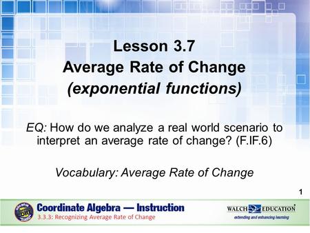 Lesson 3.7 Average Rate of Change (exponential functions) EQ: How do we analyze a real world scenario to interpret an average rate of change? (F.IF.6)
