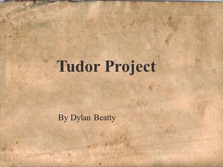 Tudor Project By Dylan Beatty. Wednesday, April 20, 1509 EST. 1485 Price 6d Henry VIII to take the throne Will Henry VIII marry Catherine of Aragon? It.