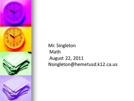 Mr. Singleton Math August 22, 2011