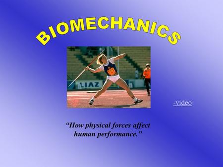 “How physical forces affect human performance.”