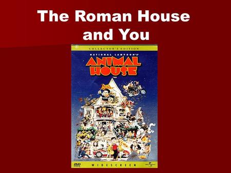 The Roman House and You.
