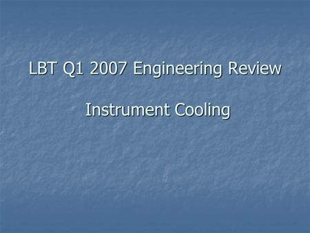 LBT Q1 2007 Engineering Review Instrument Cooling.
