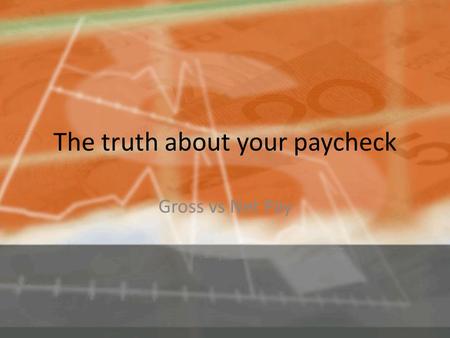 The truth about your paycheck Gross vs Net Pay. Taxes Federal 10 or 15% (details) Federal 10 or 15% (details)details Social Security 6.2% (up to $6,622)