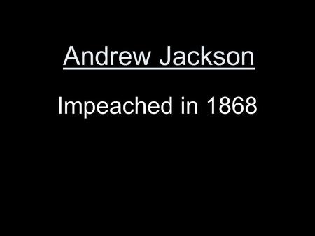 Andrew Jackson Impeached in 1868. Fourteenth Amendment Gave full citizenship and equal protection to all people born in the United States.