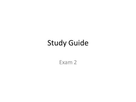 Study Guide Exam 2. Closed book/Closed notes Bring a calculator.