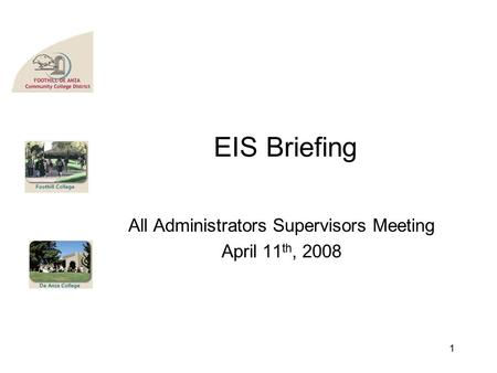 EIS Briefing All Administrators Supervisors Meeting April 11 th, 2008 1.