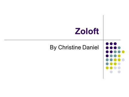 Zoloft By Christine Daniel. Some information about Zoloft… Zoloft is the brand name for Sertraline. Sertraline belongs to a group of medications known.