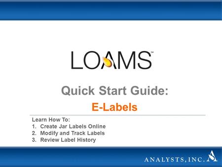 Quick Start Guide: E-Labels Learn How To: 1.Create Jar Labels Online 2.Modify and Track Labels 3.Review Label History.