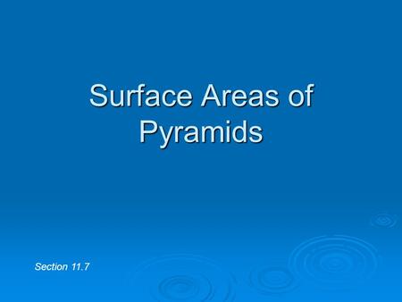 Surface Areas of Pyramids Section 11.7. Find the Surface Area… Find the surface area of a cylinder with a diameter of 10cm and a height of 15cm.