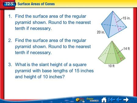 Lesson 5 Menu 1.Find the surface area of the regular pyramid shown. Round to the nearest tenth if necessary. 2.Find the surface area of the regular pyramid.