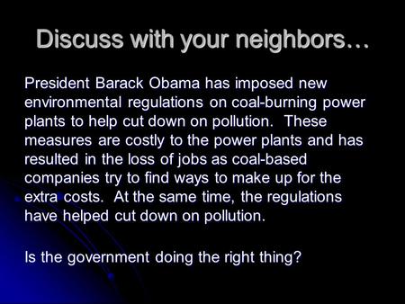 Discuss with your neighbors… President Barack Obama has imposed new environmental regulations on coal-burning power plants to help cut down on pollution.