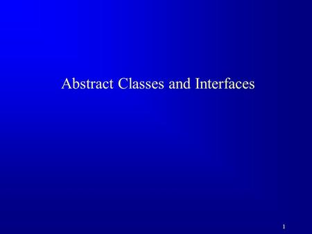 1 Abstract Classes and Interfaces. 2 The abstract Modifier  The abstract class –Cannot be instantiated –Should be extended and implemented in subclasses.