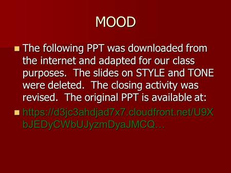 MOOD The following PPT was downloaded from the internet and adapted for our class purposes. The slides on STYLE and TONE were deleted. The closing activity.