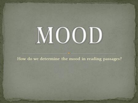 How do we determine the mood in reading passages?