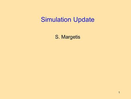 1 Simulation Update S. Margetis. 2 Issues Since in August most people were gone the action items are the still the same as listed in Jim’s slide for the.