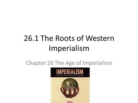 26.1 The Roots of Western Imperialism