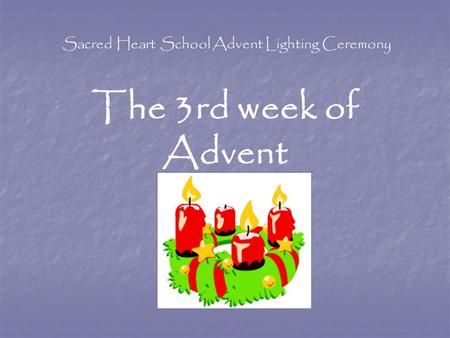 Sacred Heart School Advent Lighting Ceremony The 3rd week of Advent.