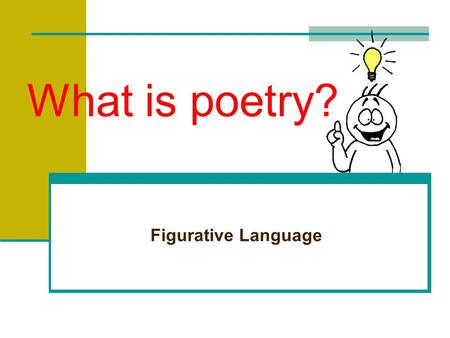 What is poetry? Figurative Language Recognizing Literal Language “I’ve eaten so much I feel as if I could literally burst!” The person is not using the.