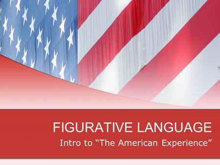 FIGURATIVE LANGUAGE Intro to “The American Experience”