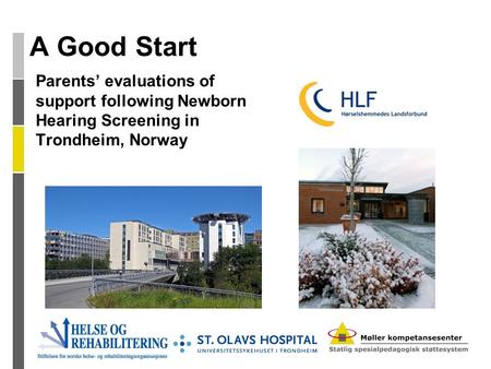 A Good Start Parents’ evaluations of support following Newborn Hearing Screening in Trondheim, Norway.