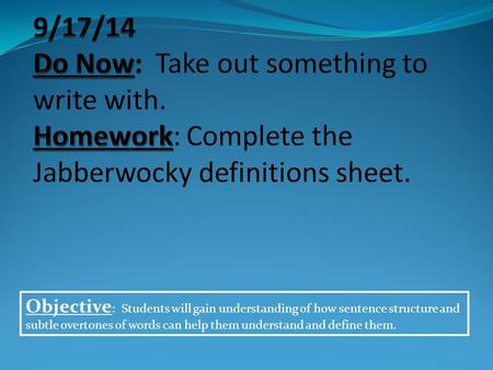 Objective : Students will gain understanding of how sentence structure and subtle overtones of words can help them understand and define them.