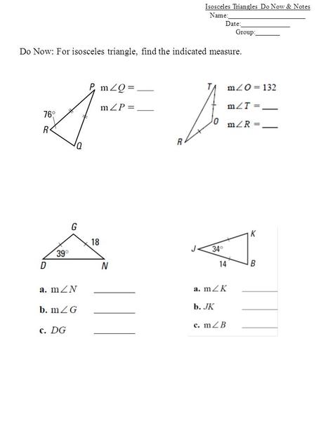 Do Now: For isosceles triangle, find the indicated measure. Isosceles Triangles Do Now & Notes Name:______________________ Date:______________ Group:_______.