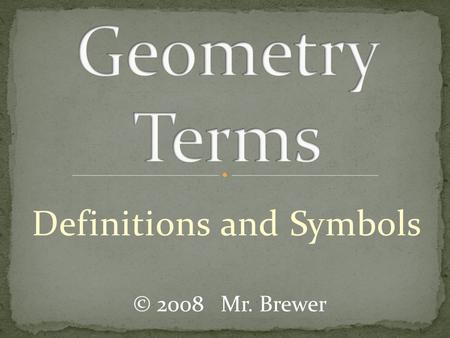 Definitions and Symbols © 2008 Mr. Brewer. A flat surface that never ends.