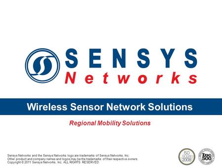 Wireless Sensor Network Solutions Regional Mobility Solutions Sensys Networks and the Sensys Networks logo are trademarks of Sensys Networks, Inc. Other.