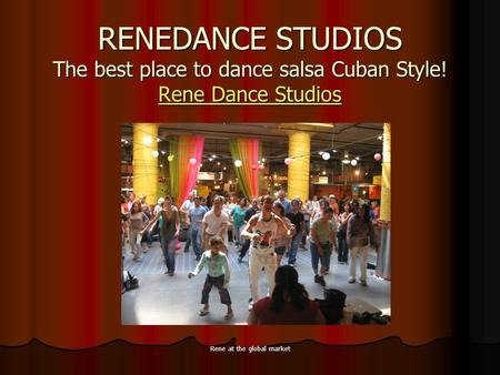 Rene at the global market RENEDANCE STUDIOS The best place to dance salsa Cuban Style! Rene Dance Studios Rene Dance Studios Rene Dance Studios.