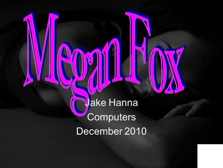 Jake Hanna Computers December 2010. Who is she? What does she do? Acting career Modeling career Interesting facts Bibliography.