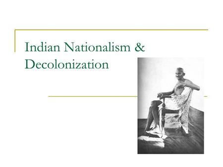 Indian Nationalism & Decolonization