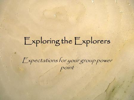 Exploring the Explorers Expectations for your group power point.
