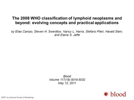The 2008 WHO classification of lymphoid neoplasms and beyond: evolving concepts and practical applications by Elias Campo, Steven H. Swerdlow, Nancy L.