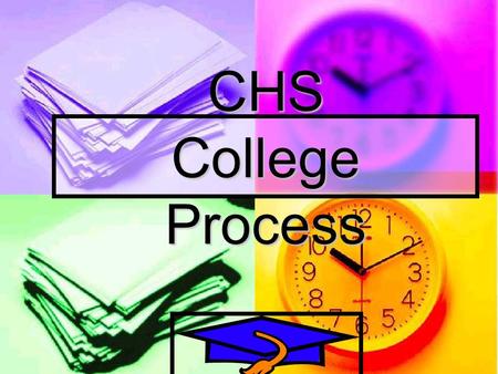 CHS College Process How Your Transcript Can Help GPA Class Rank Total Credits Current Classes CHS Information.