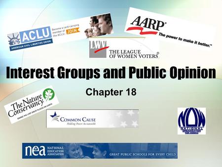Interest Groups and Public Opinion Chapter 18. Defining Interest Groups: Factions James Madison: “factions” – groups united to promote special interests.
