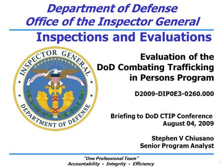 “One Professional Team” Accountability - Integrity - Efficiency Department of Defense Office of the Inspector General 1 Inspections and Evaluations Evaluation.