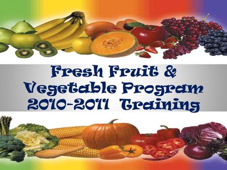 Fresh Fruit & Vegetable Program 2010-2011 Training.