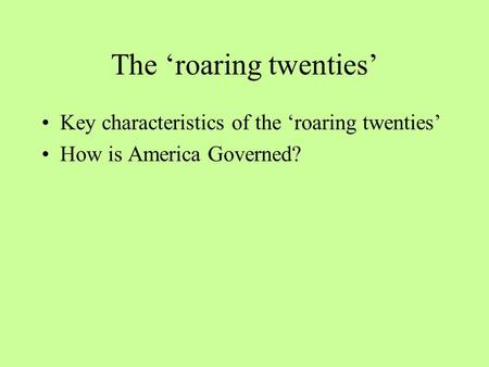 The ‘roaring twenties’ Key characteristics of the ‘roaring twenties’ How is America Governed?