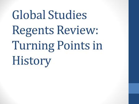 Global Studies Regents Review: Turning Points in History.