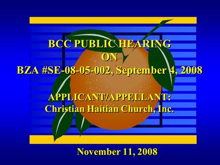 November 11, 2008 BCC PUBLIC HEARING ON BZA #SE-08-05-002, September 4, 2008 APPLICANT/APPELLANT: Christian Haitian Church, Inc.