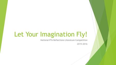 Let Your Imagination Fly! National PTA Reflections Literature Competition 2015-2016.